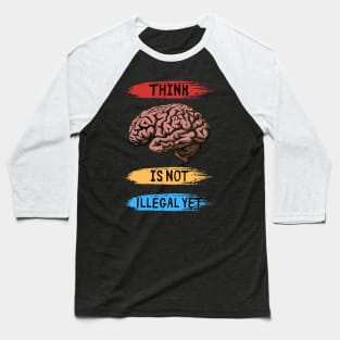 Think Is Not Illegal Yet Baseball T-Shirt